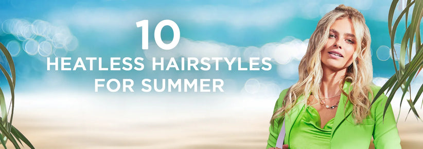 10 Heatless Hairstyles for Summer